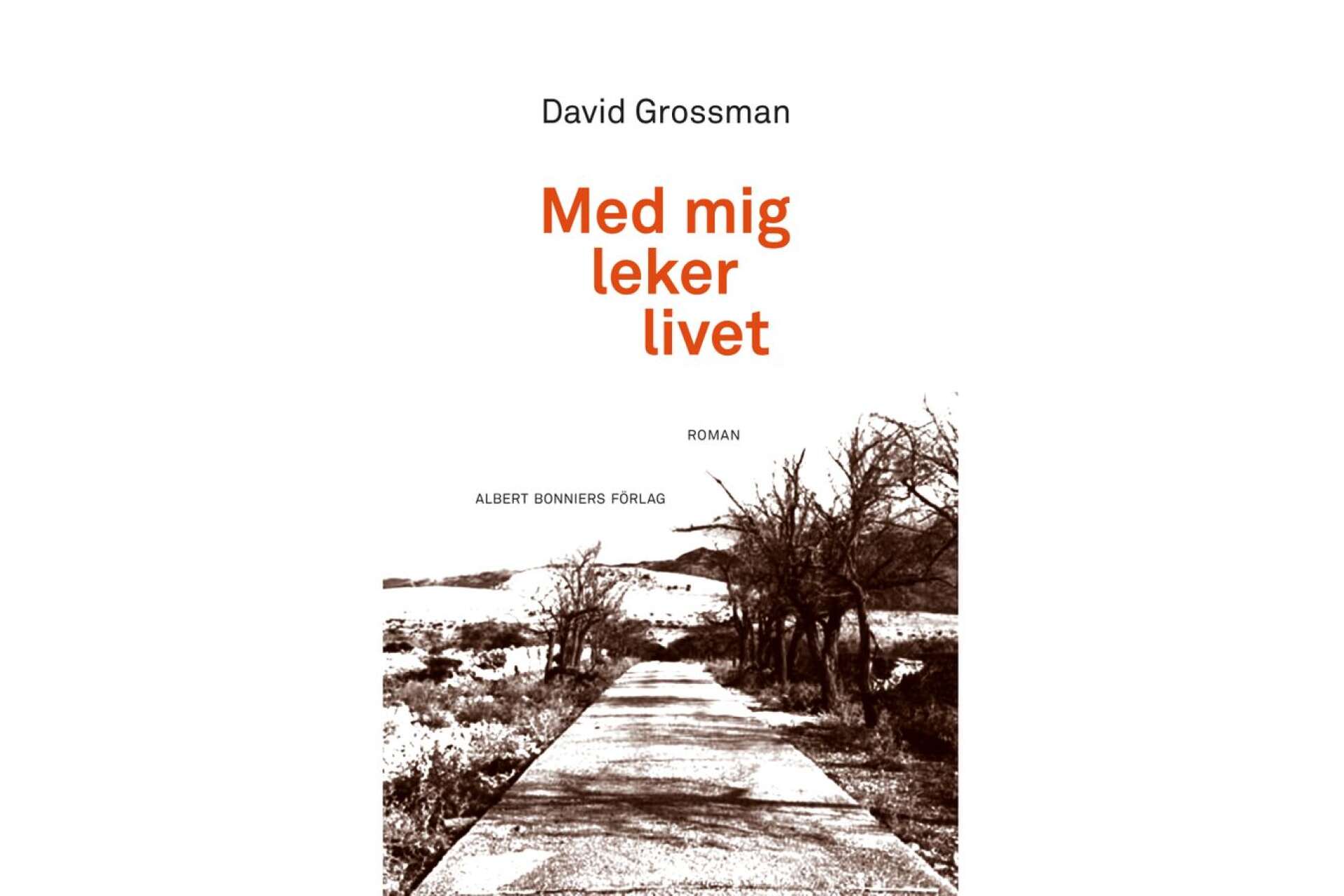 Titel: Med mig leker livet Författare: David Grossman Översättare: Natalie Lantz Förlag: Albert Bonniers