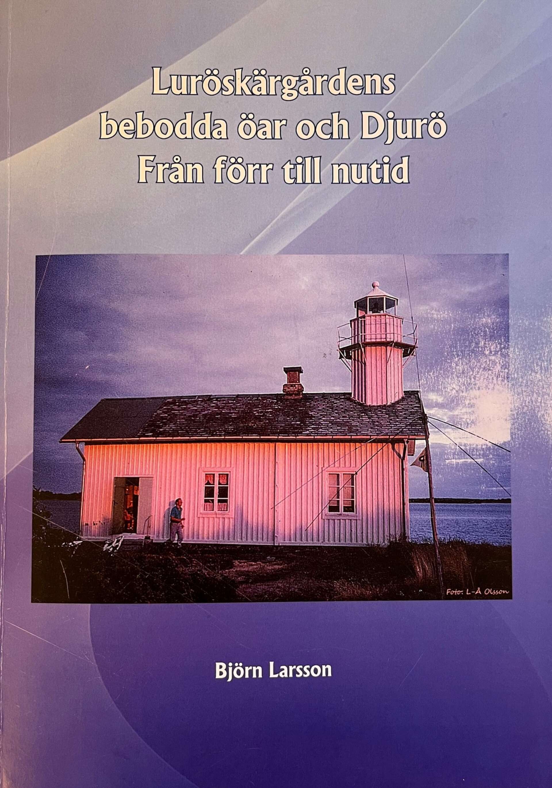 Björn Larsson har skrivit boken Luröskärgårdens bebodda öar och Djurö - Från förr till nutid.